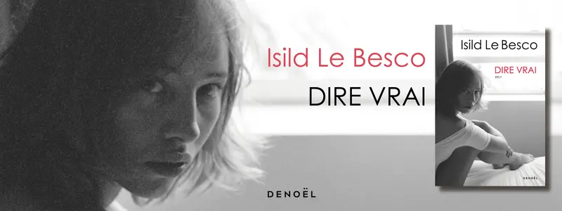 Dire vrai, d'Isild Le Besco