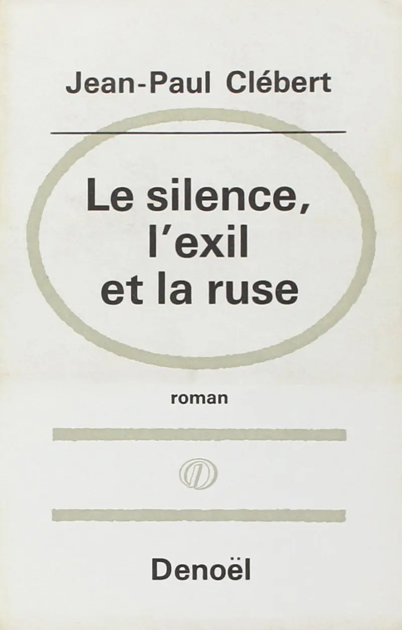 Le silence, l'exil et la ruse - Jean-Paul Clébert