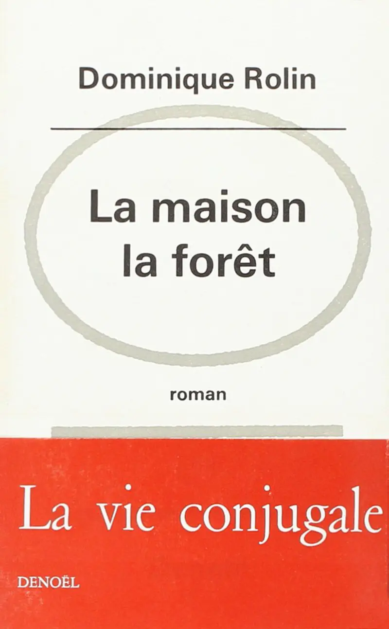 La maison, la forêt - Dominique Rolin