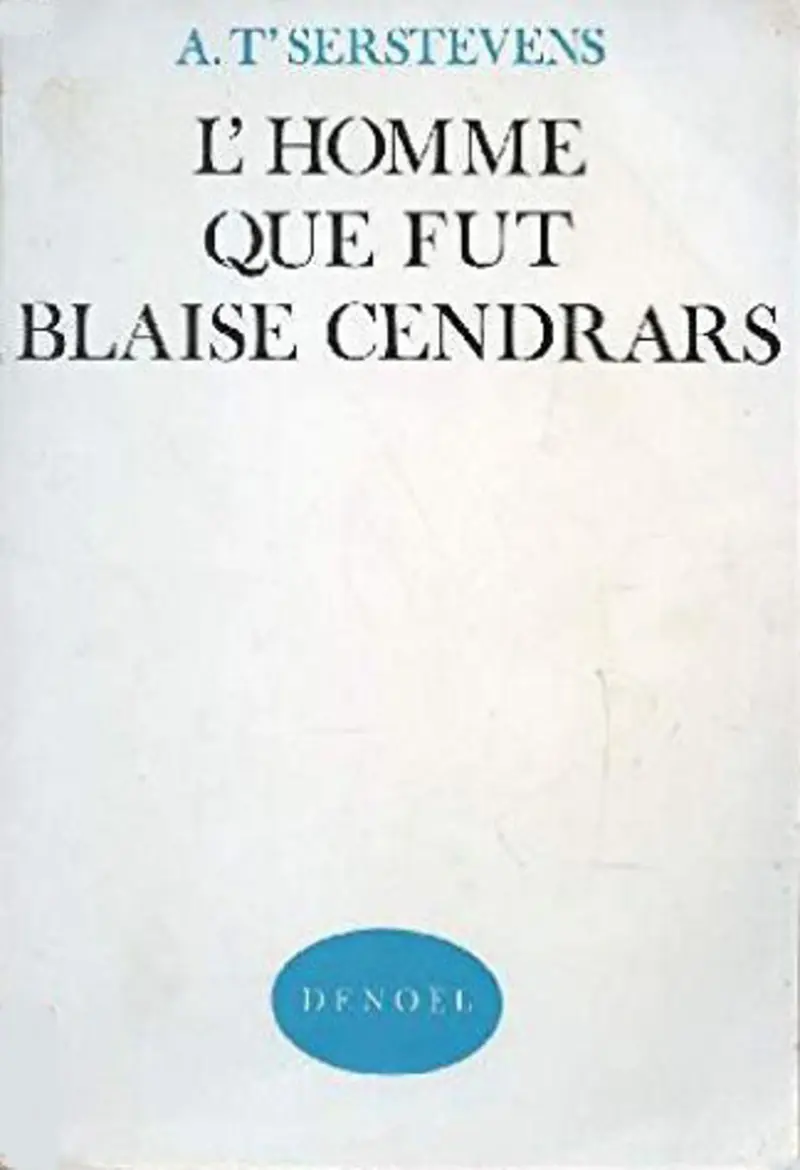 L'homme que fut Blaise Cendrars - Albert T'serstevens