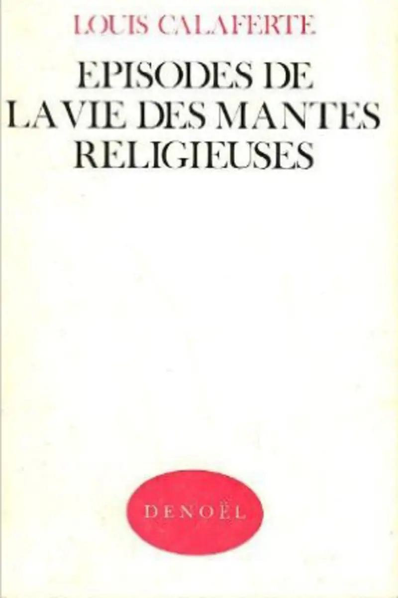 Épisodes de la vie des mantes religieuses - Louis Calaferte