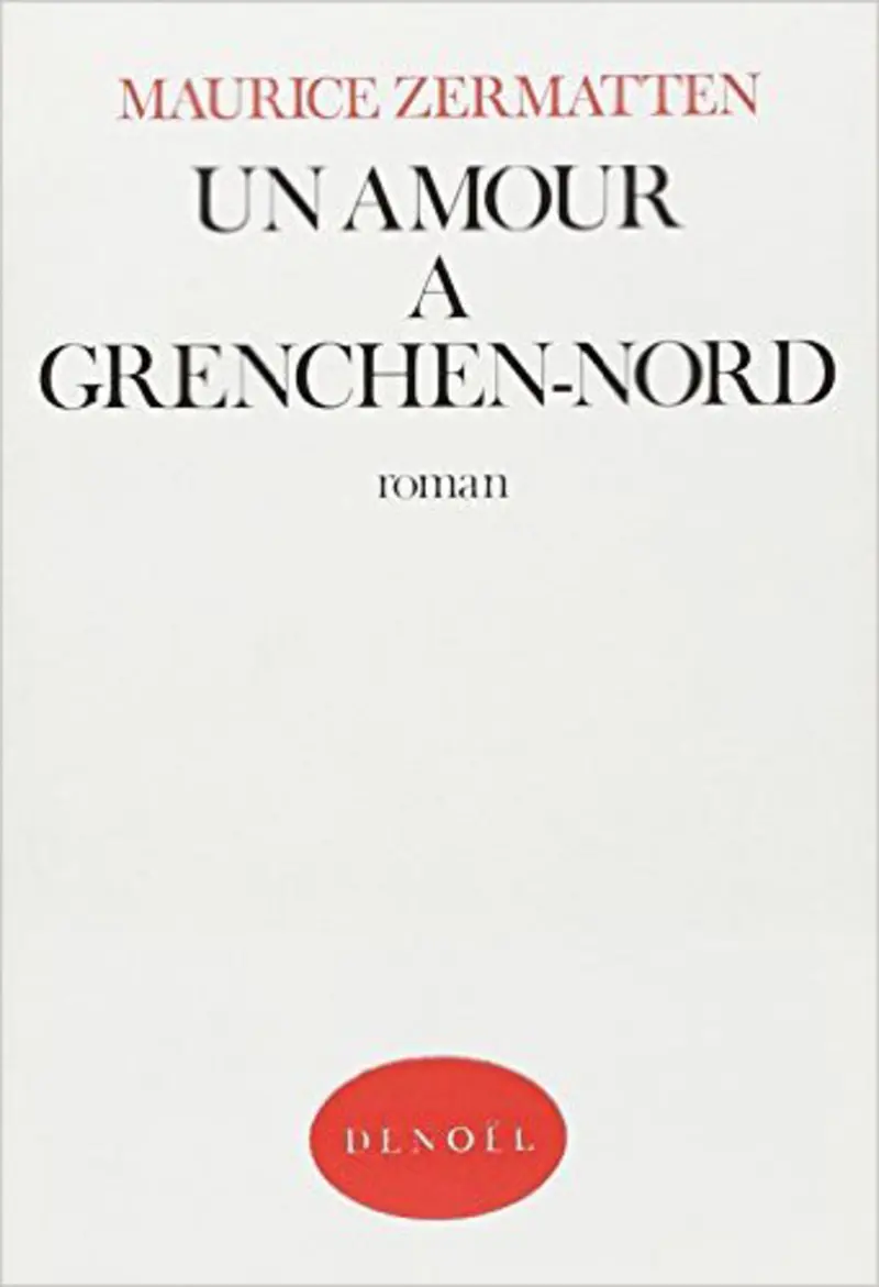 Un amour à Grenchen-Nord - Maurice Zermatten