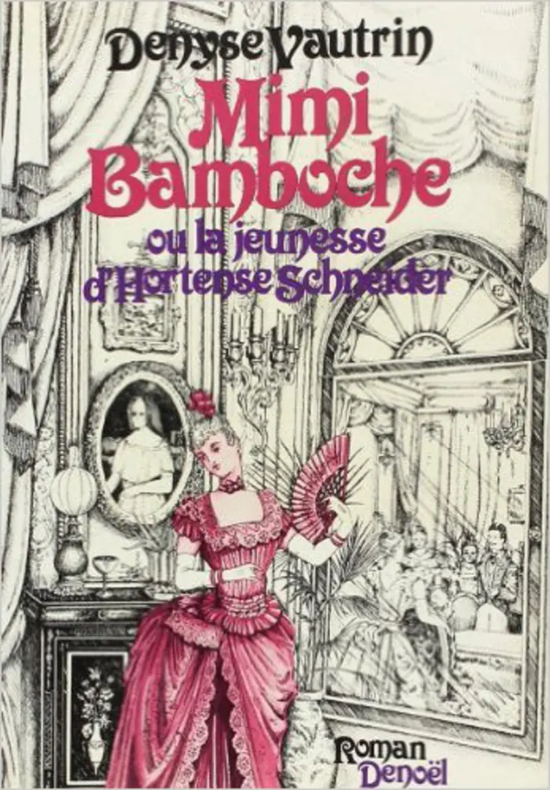 Mimi Bamboche ou La jeunesse d'Hortense Schneider - Denyse Vautrin