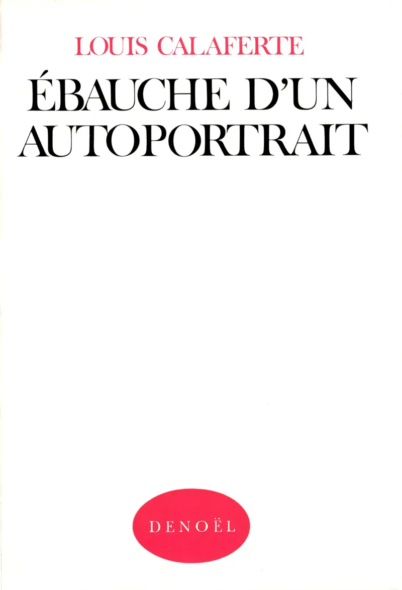 Ébauche d'un autoportrait - Louis Calaferte