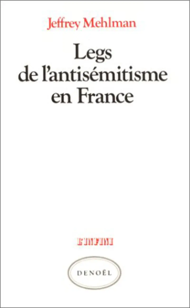 Legs de l'antisémitisme en France - Jeffrey Mehlman
