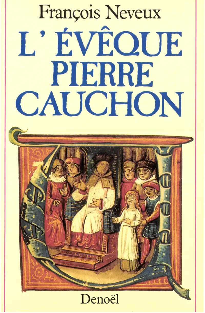 L'évêque Pierre Cauchon - François Neveux