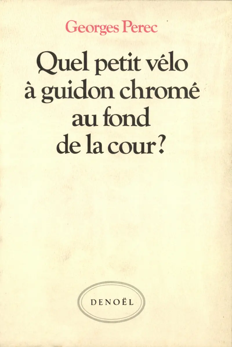 Quel petit vélo à guidon chromé au fond de la cour? - Georges Perec