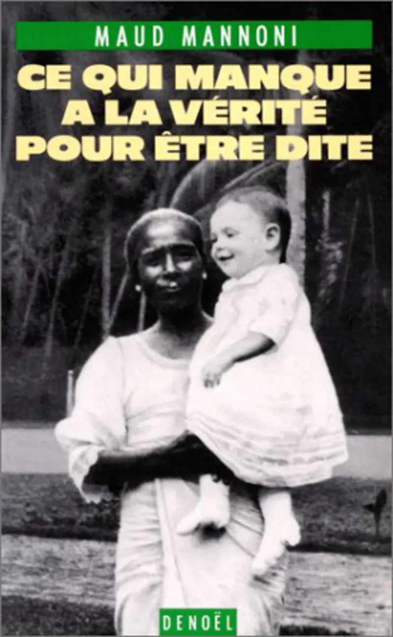 Ce qui manque à la vérité pour être dite - Maud Mannoni