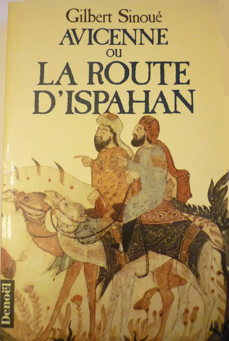 Avicenne ou La route d'Ispahan - Gilbert Sinoué