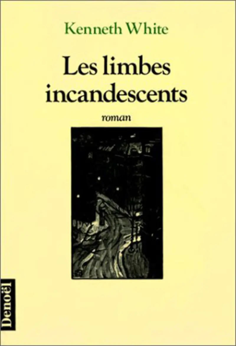 Les Limbes incandescentes ou Le livre des sept chambres - Kenneth White