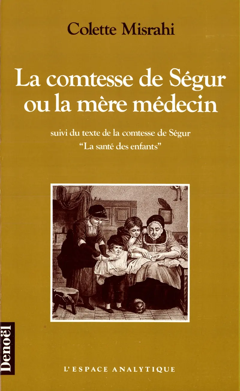 La Comtesse de Ségur ou La mère médecin suivi de «La santé des enfants» de la comtesse de Ségur - Colette Misrahi