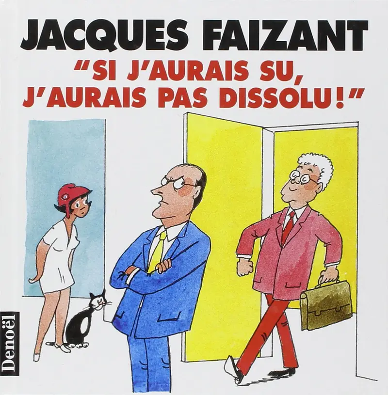 Si j'aurais su, j'aurais pas dissolu - Jacques Faizant