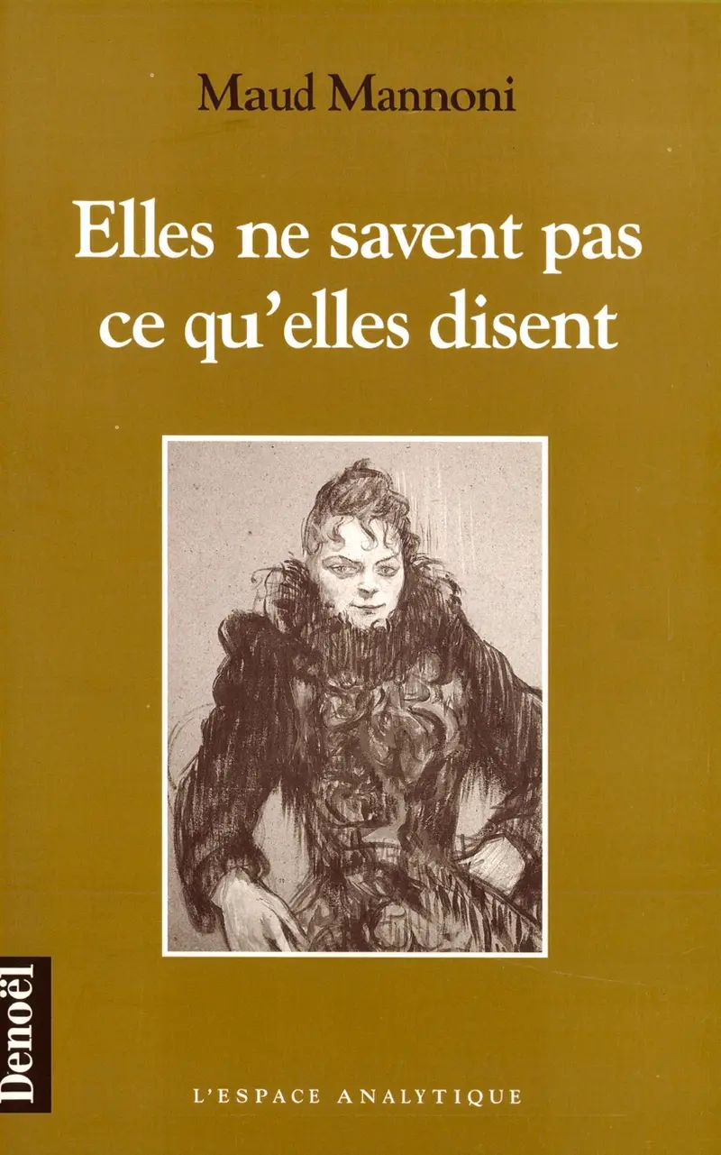 Elles ne savent pas ce qu'elles disent - Maud Mannoni