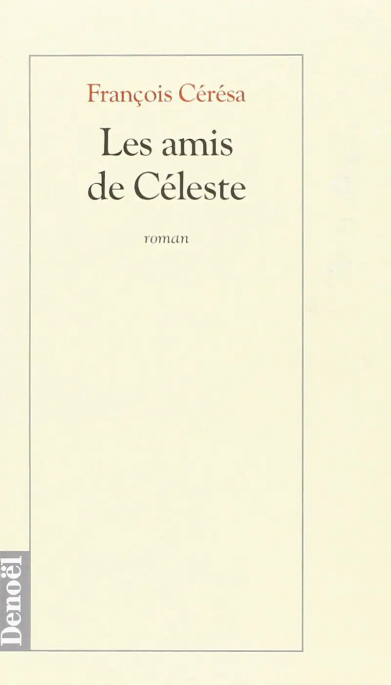 Les Amis de Céleste - François Cérésa