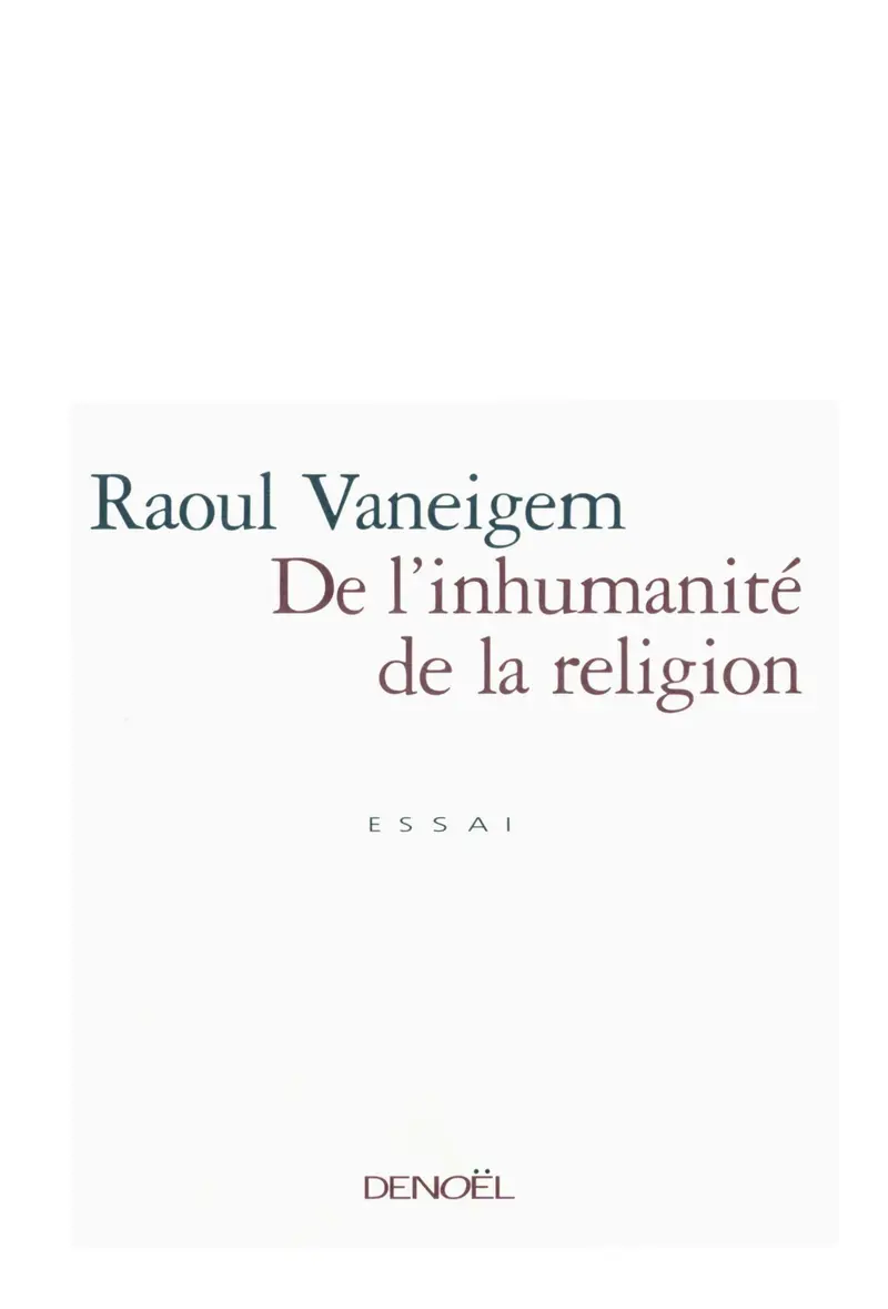 De l'inhumanité de la religion - Raoul Vaneigem
