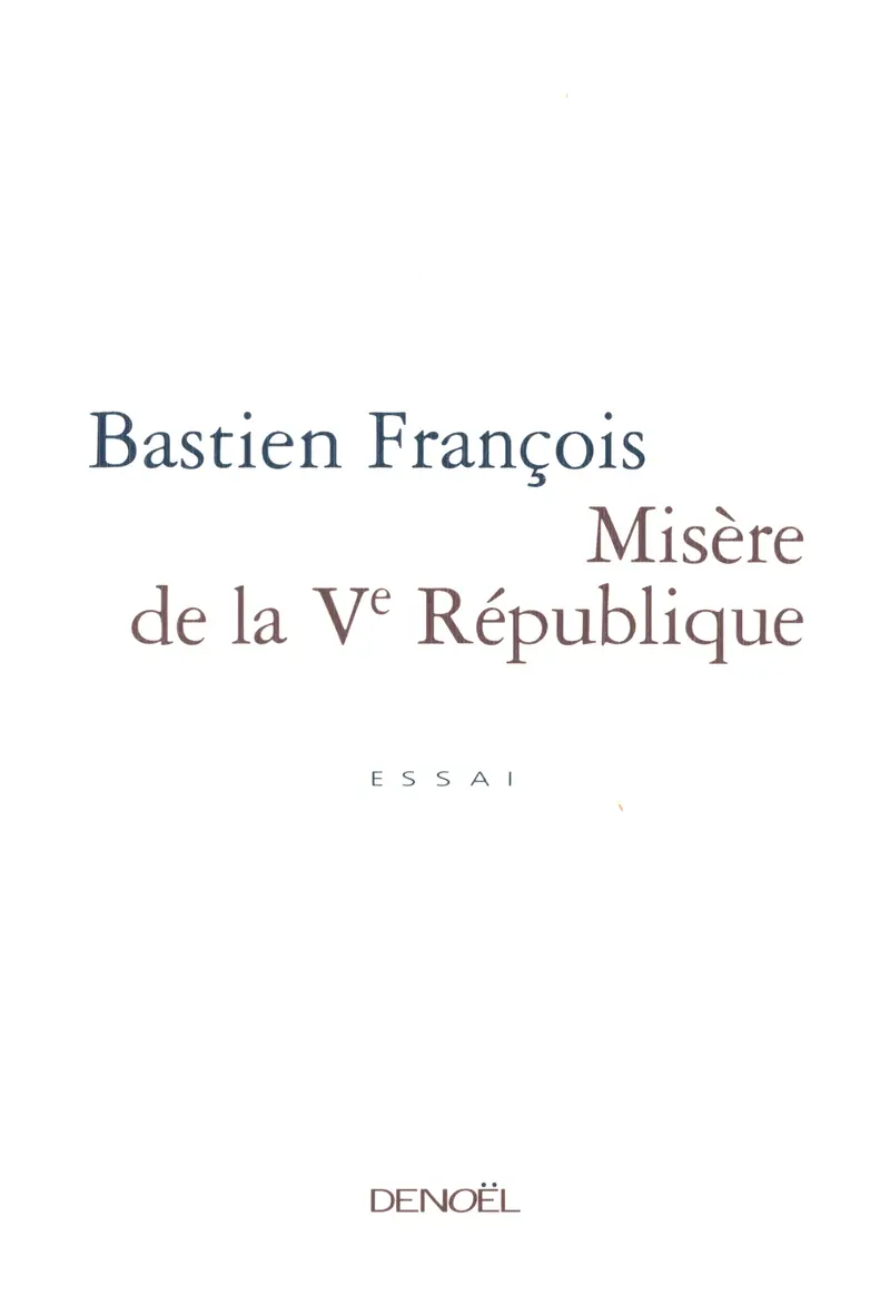 Misère de la Ve République - Sylvain Bourmeau - Bastien François - Bastien François