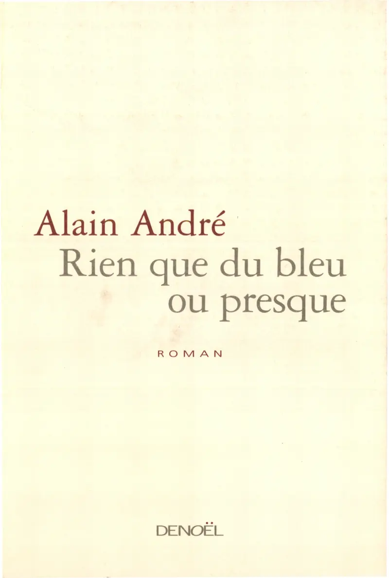 Rien que du bleu ou presque - Alain André