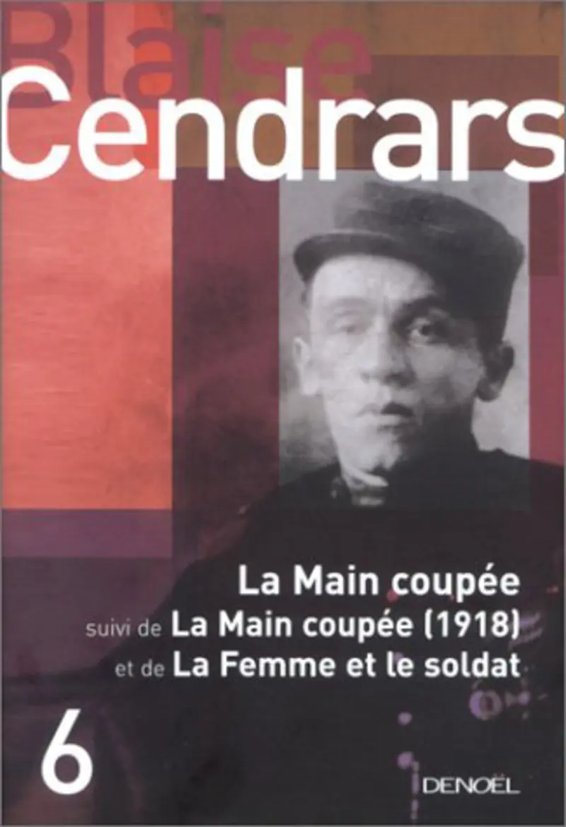 La Main coupée suivi de La Main coupée (1918) et de La Femme et le Soldat - Blaise Cendrars