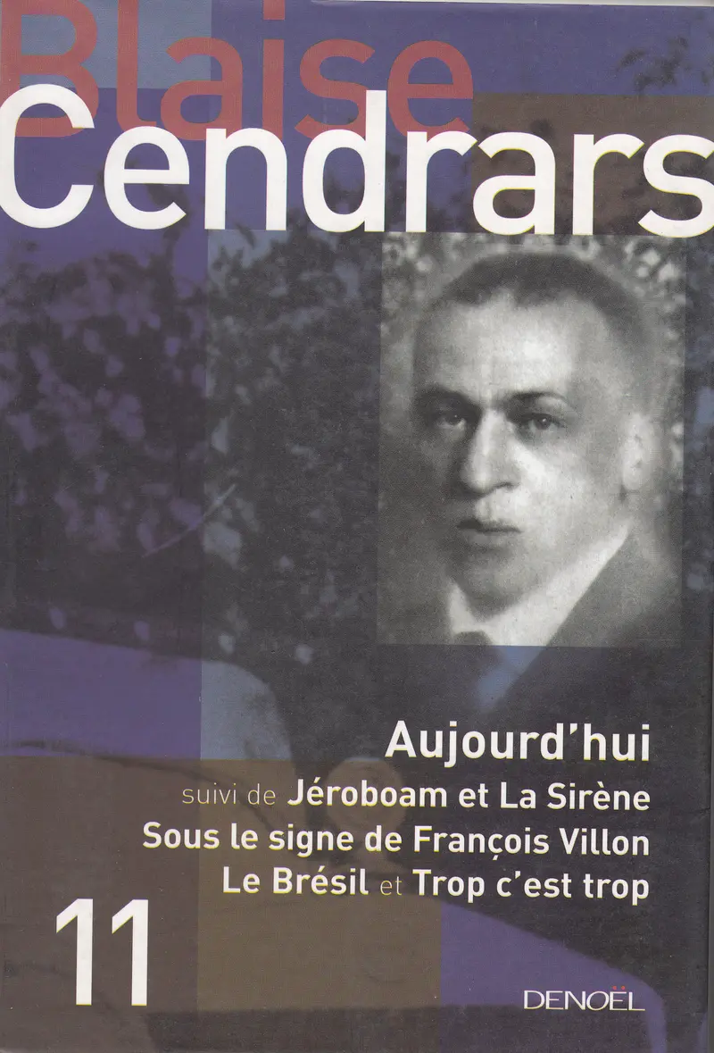 Aujourd'hui suivi de Jéroboam et La Sirène, Sous le signe de François Villon, Le Brésil et de Trop c'est trop - Blaise Cendrars