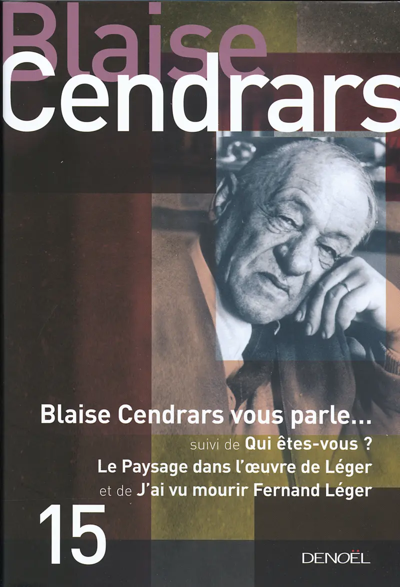 Blaise Cendrars vous parle... suivi de Qui êtes-vous ?, Le paysage dans l'œuvre de Léger et de J'ai vu mourir Fernand Léger - Blaise Cendrars