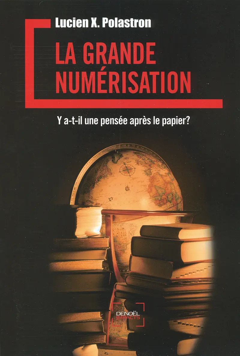 La Grande Numérisation - Lucien X. Polastron
