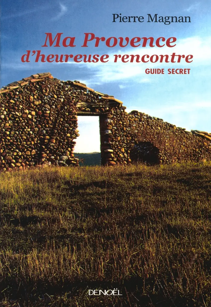 Ma Provence d'heureuse rencontre - Pierre Magnan