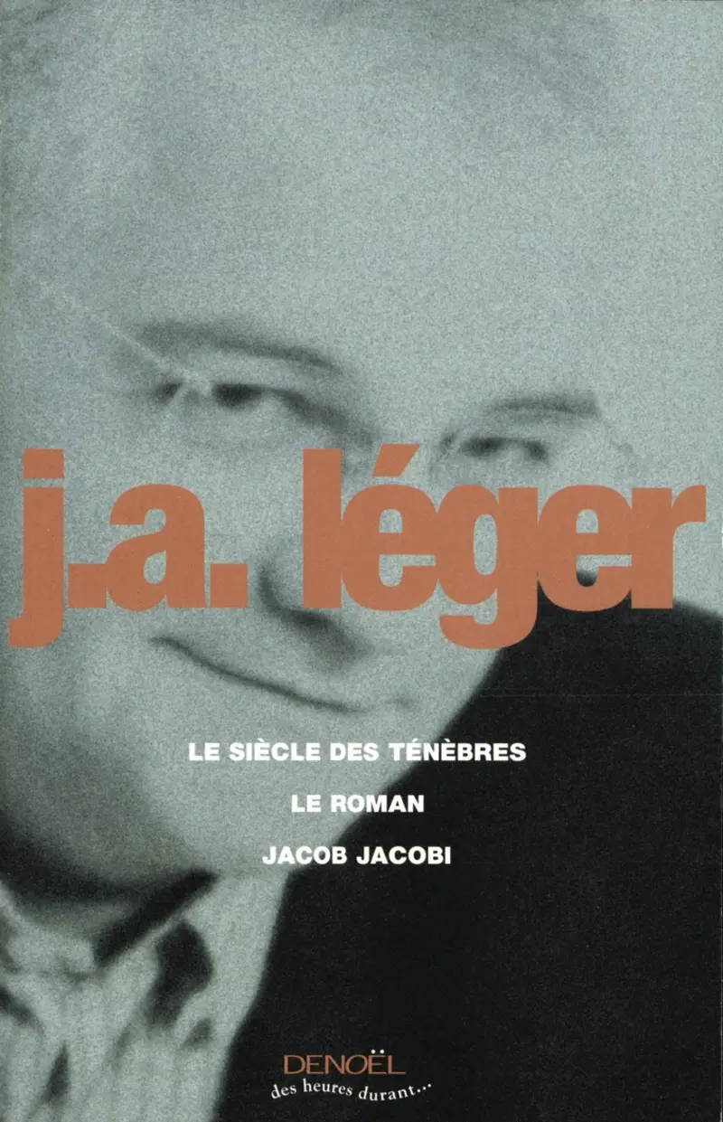 Le Siècle des ténèbres – Le Roman – Jacob Jacobi - Jack-Alain Léger