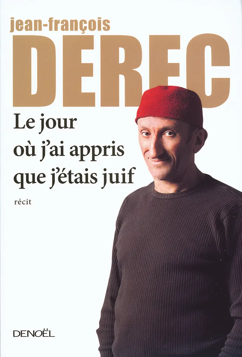 Le jour où j'ai appris que j'étais juif - Jean-François Derec