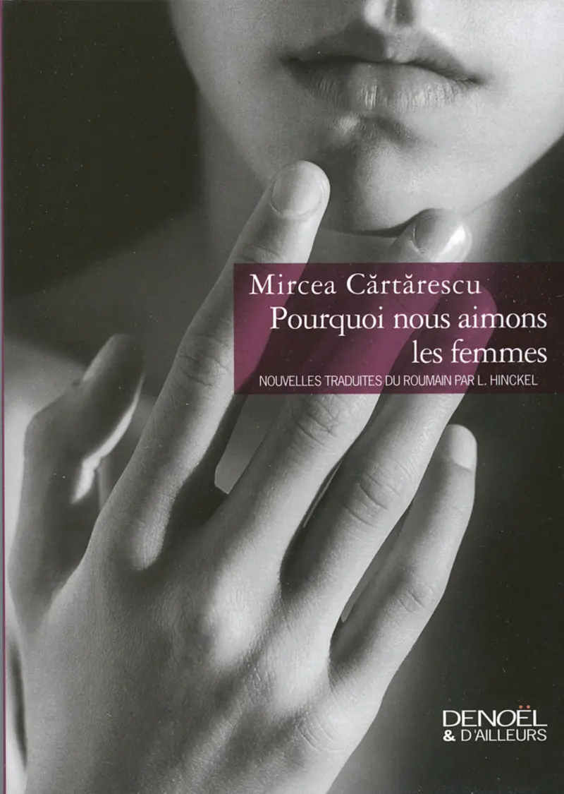 Pourquoi nous aimons les femmes - Mircea Cărtărescu