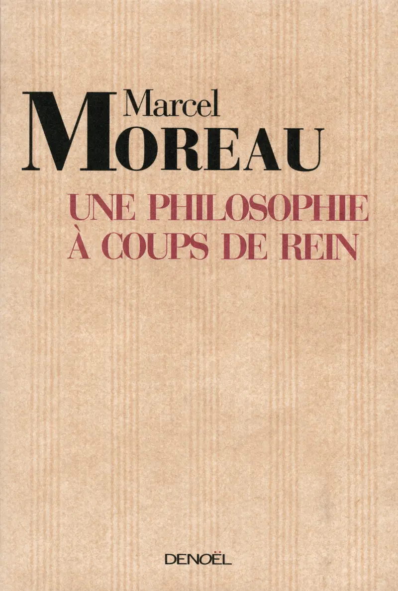 Une philosophie à coups de rein - Marcel Moreau