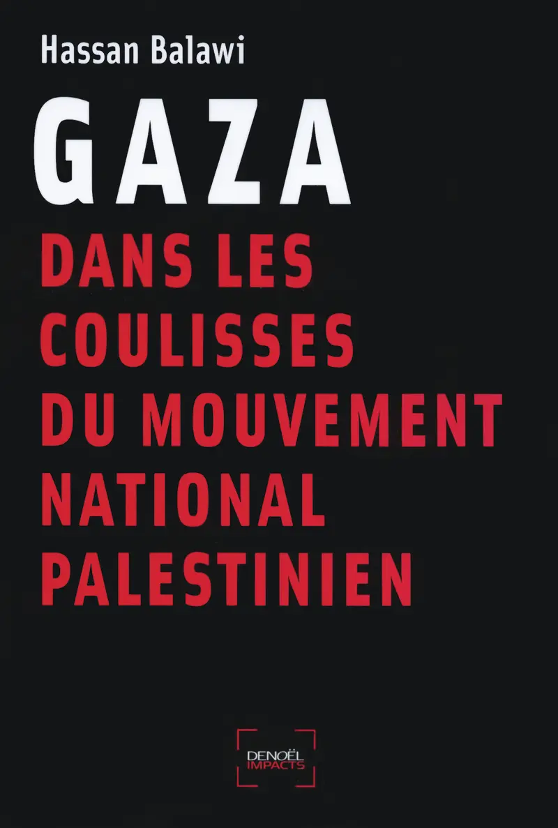 Gaza : dans les coulisses du mouvement national palestinien - Hassan Balawi