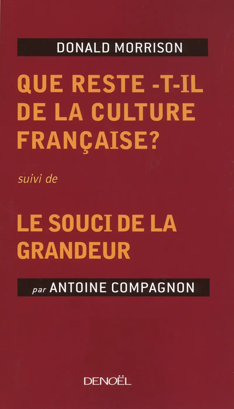 Que reste-t-il de la culture française ? suivi de Le souci de la grandeur - Donald Morrison - Antoine Compagnon