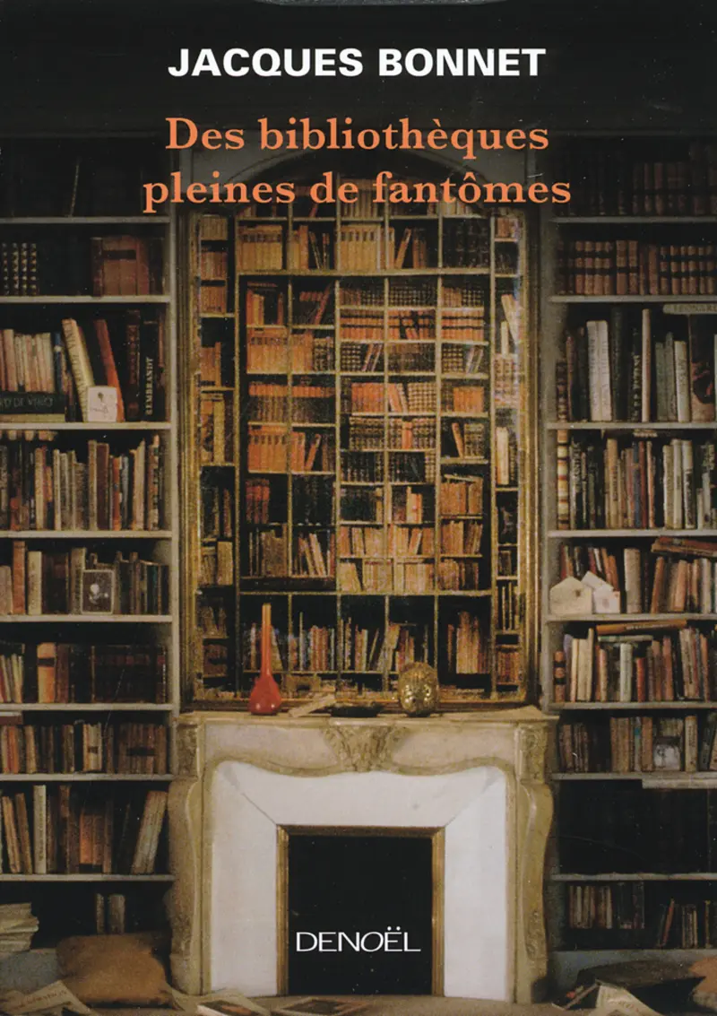 Des bibliothèques pleines de fantômes - Jacques Bonnet