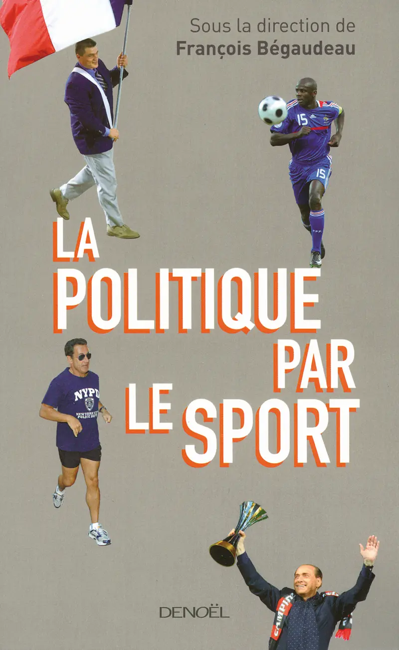 La Politique par le sport - François Bégaudeau - Maylis de Kerangal - Joy Sorman - Mathieu Larnaudie - Xavier Tresvaux - Nathalie Burel - Alexandre Gamelin - Matthieu Rémy - Guénaël Boutouillet - Gwénaël David - Renaud Pasquier - Antoine Derouallière - Thierry Saunier - Yamina Benahmed Daho