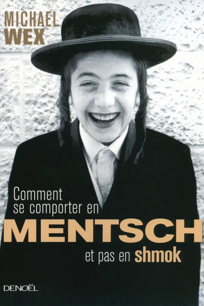 Comment se comporter en mentsh et pas en shmok - Michael Wex