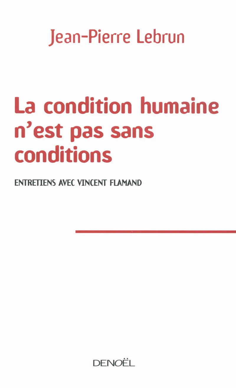 La condition humaine n'est pas sans conditions - Jean-Pierre Lebrun - Vincent Flamand