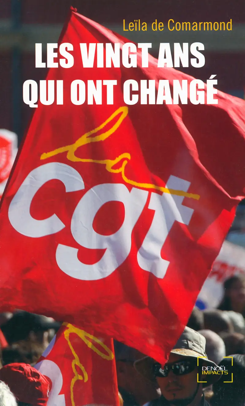 Les vingt ans qui ont changé la CGT - Leïla de Comarmond