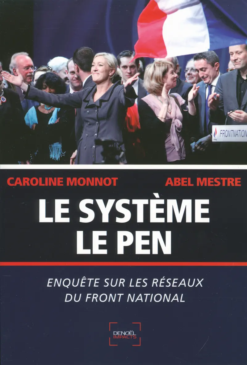Le Système Le Pen - Caroline Monnot - Abel Mestre