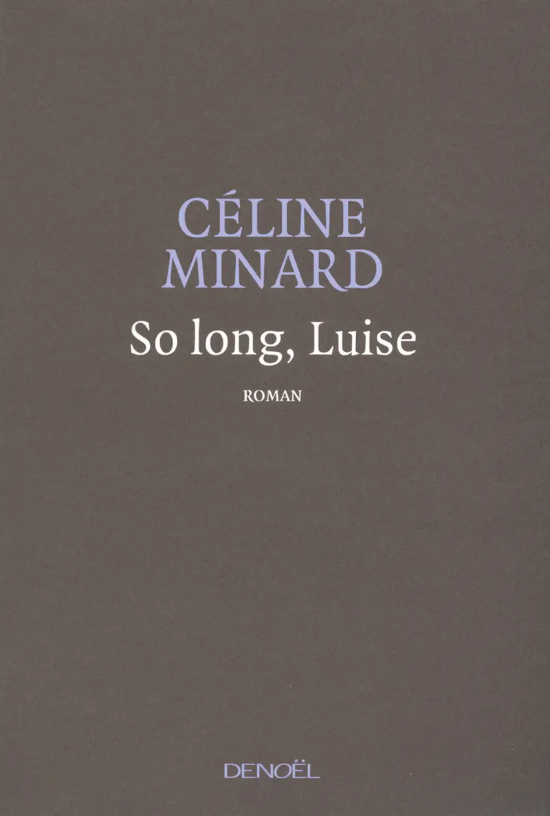 So long, Luise - Céline Minard