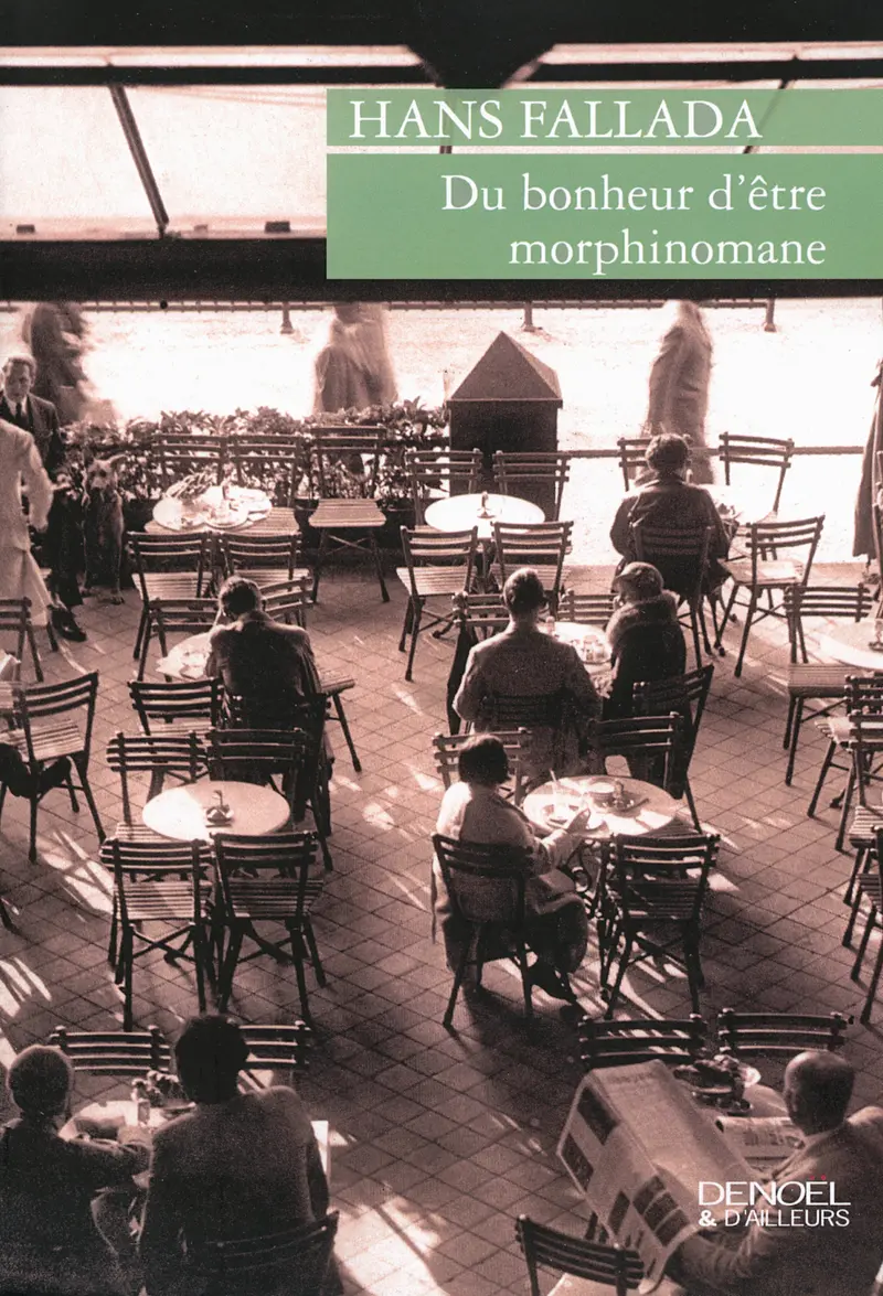 Du bonheur d'être morphinomane - Hans Fallada