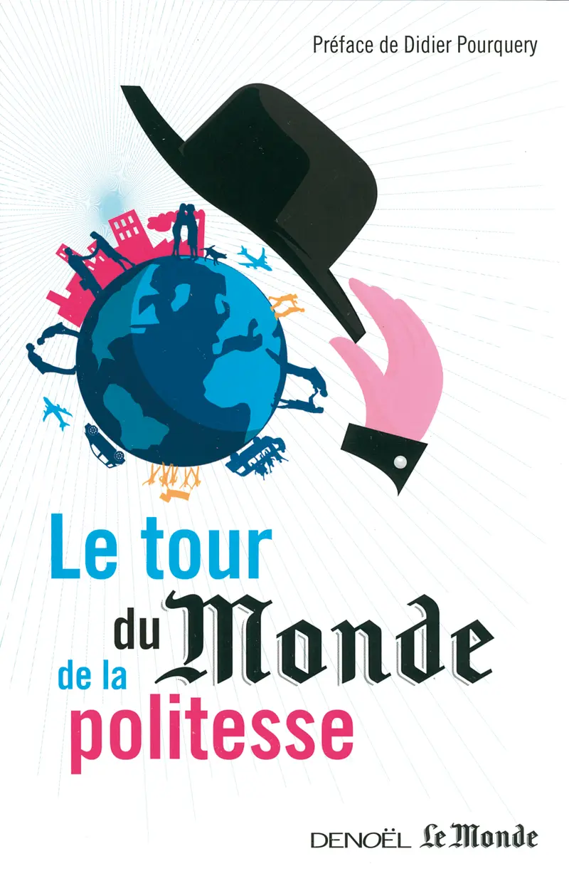 Le tour du Monde de la politesse - Collectif - Cécile Boutelet - Florence de Changy - Marie Delcas - Marie Jégo - Corinne Lesnes - Virginie Malingre - Sandrine Morel - Claudine Mulard - Bruno Philip - Philippe Pons - Philippe Ridet - Alain Salles - Frédéric Saliba - Joëlle Stoltz - Jean-Pierre Stroobants - Harold Thibault - Laurent Zecchini