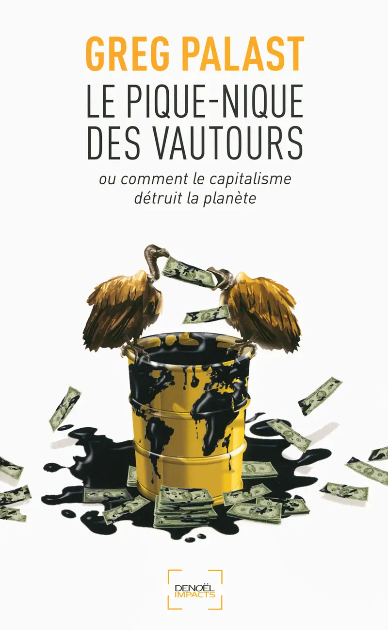 Le Pique-nique des vautours ou Comment le capitalisme détruit la planète - Greg Palast