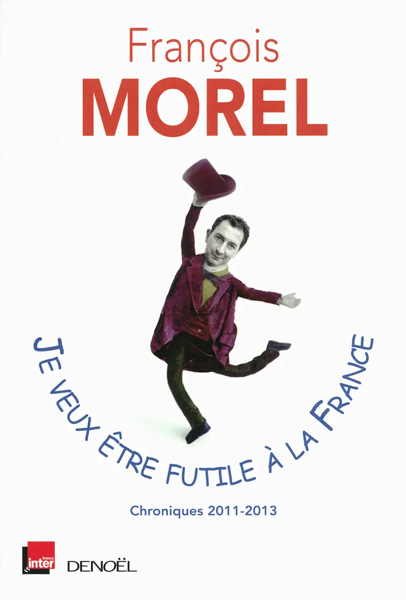 Je veux être futile à la France - François Morel
