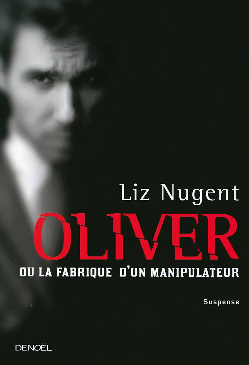 Oliver ou La fabrique d'un manipulateur - Liz Nugent