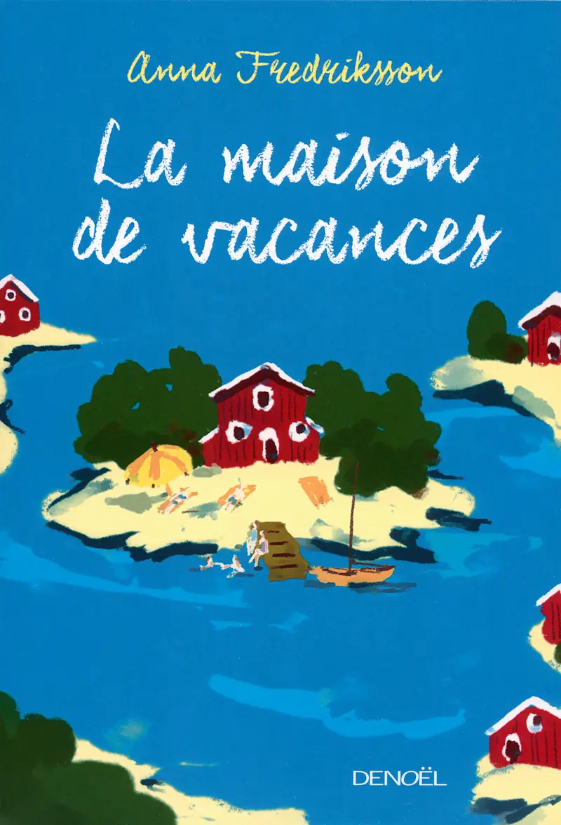 La Maison de vacances - Anna Fredriksson