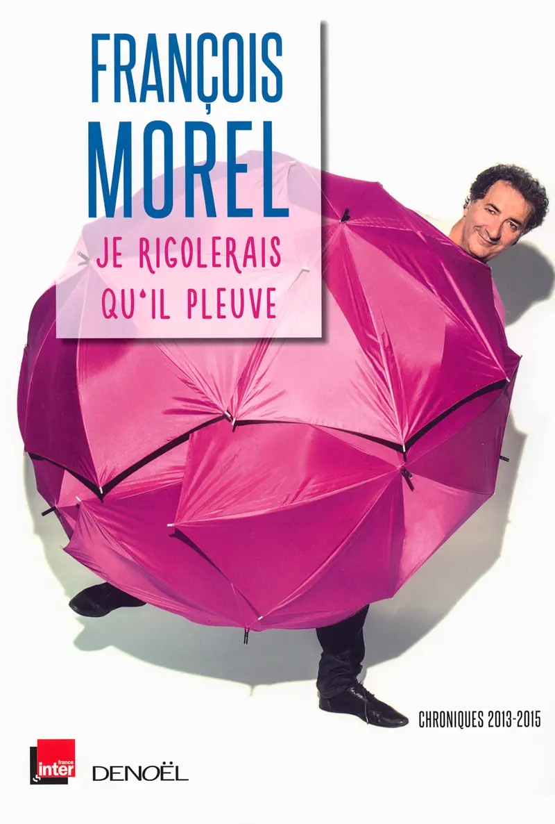 Je rigolerais qu'il pleuve - François Morel
