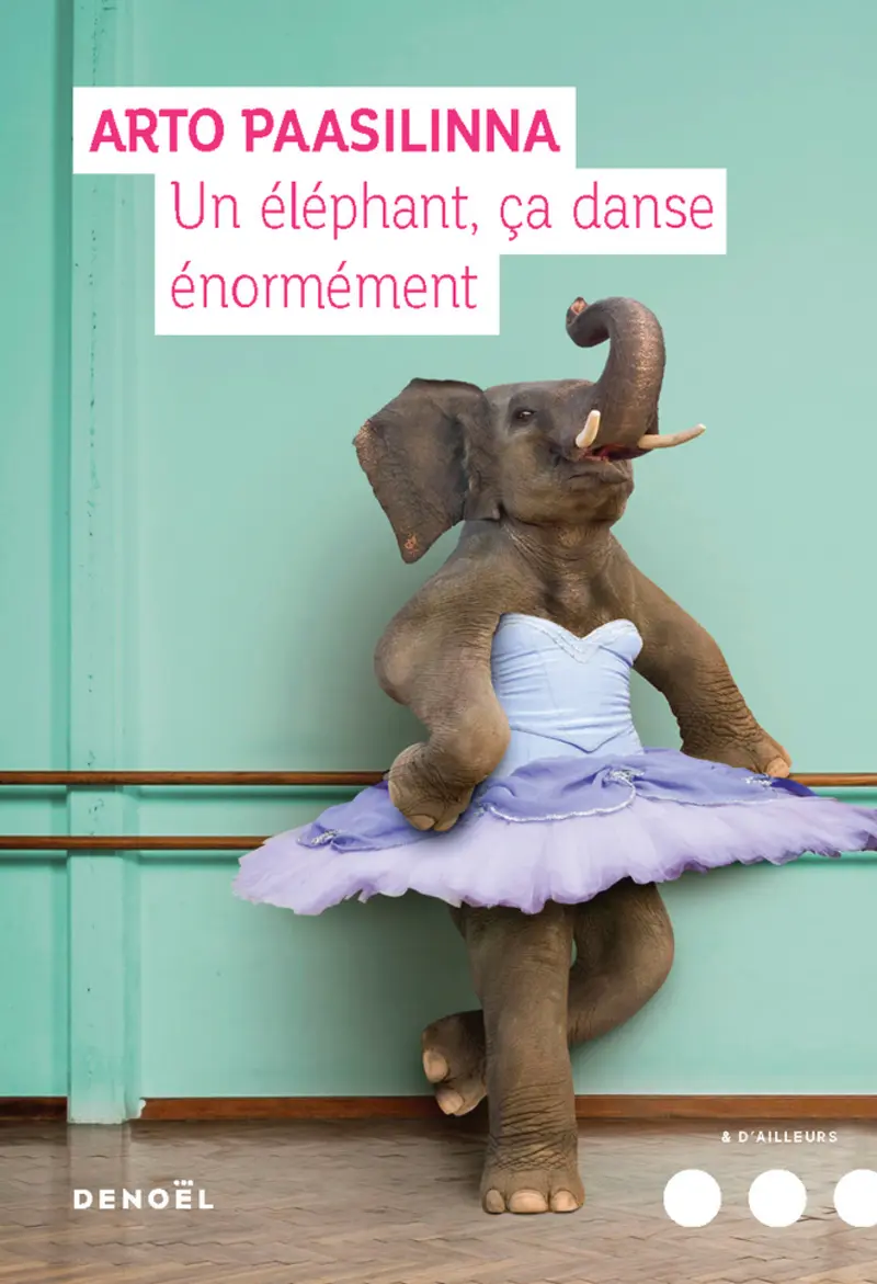 Un éléphant, ça danse énormément - Arto Paasilinna