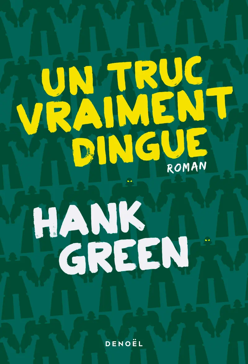 Un Truc vraiment dingue - Hank Green