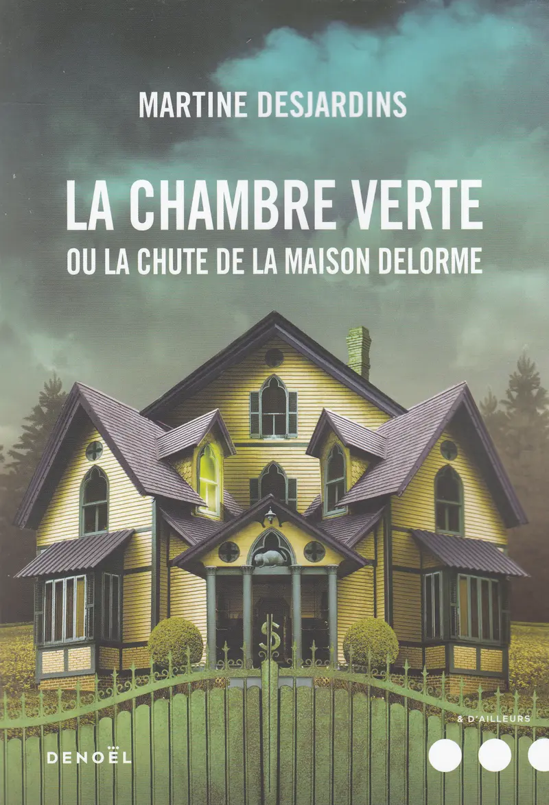 La Chambre verte ou La chute de la maison Delorme - Martine Desjardins