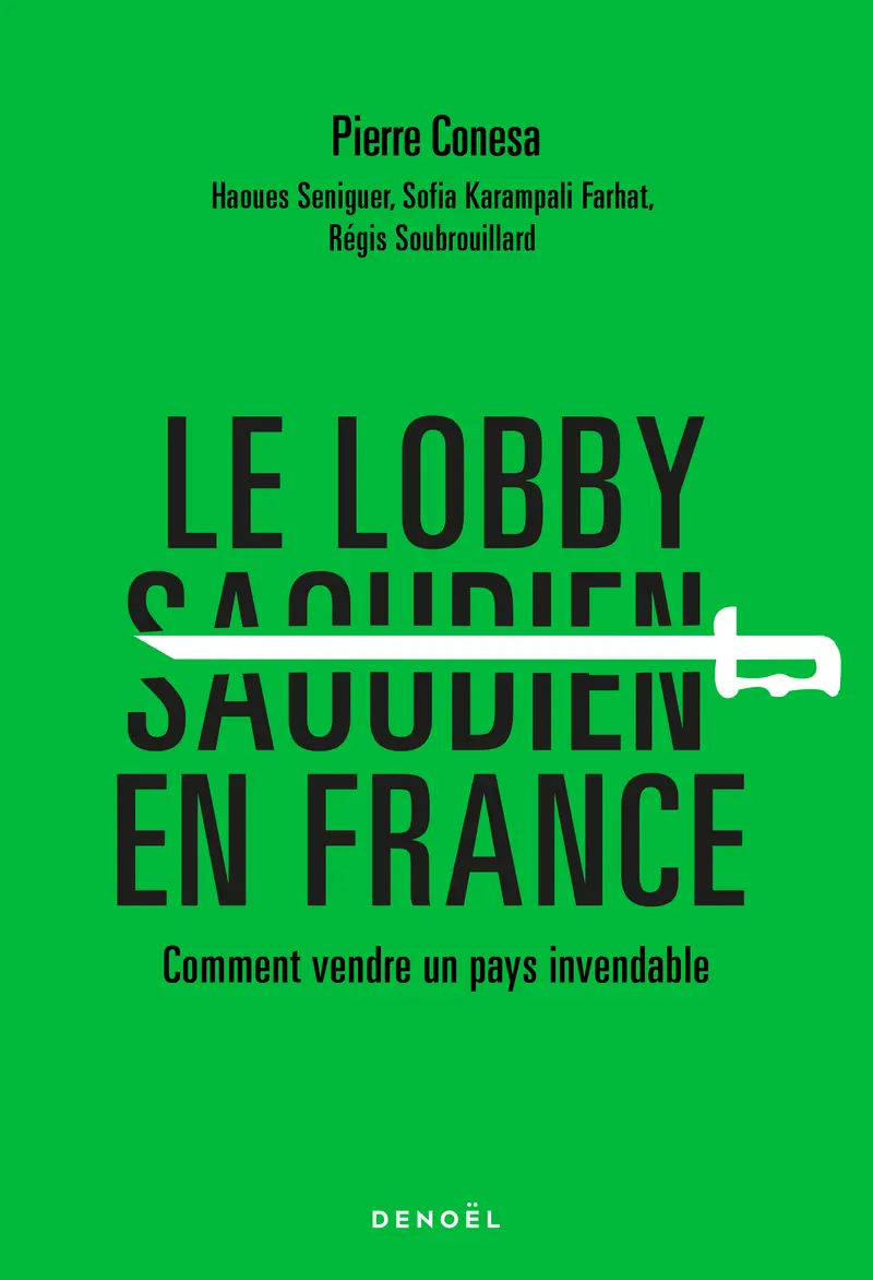 Le Lobby saoudien en France - Pierre Conesa - Régis Soubrouillard - Seniguer Haoues - Sofia Karampali Farhat